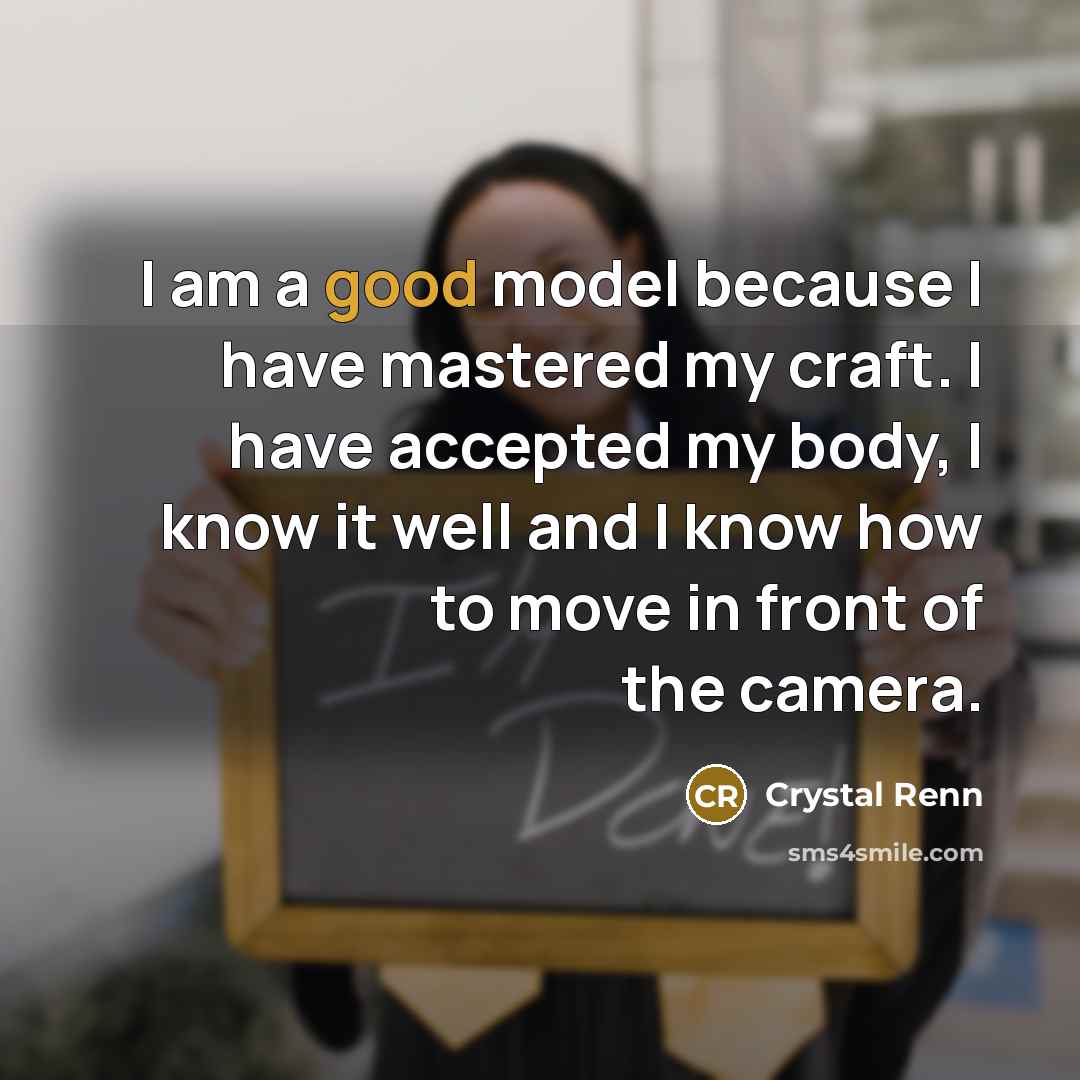 “I am a good model because I have mastered my…” quote by Crystal Renn