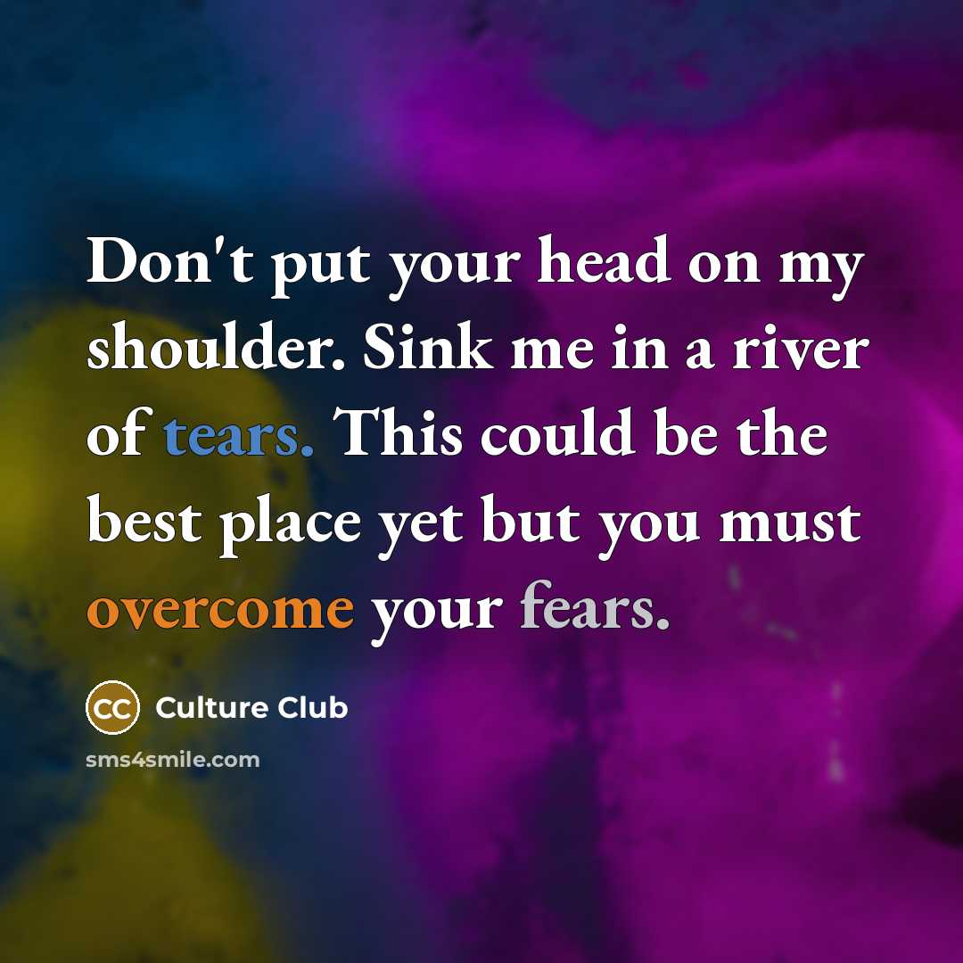“Don't put your head on my shoulder. Sink me in…” quote by Culture Club