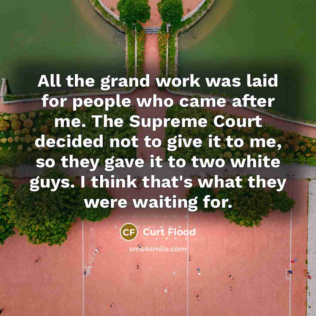 “All the grand work was laid for people who came…” quote by Curt Flood