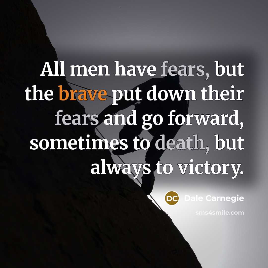 “All men have fears, but the brave put down their…” quote by Dale Carnegie