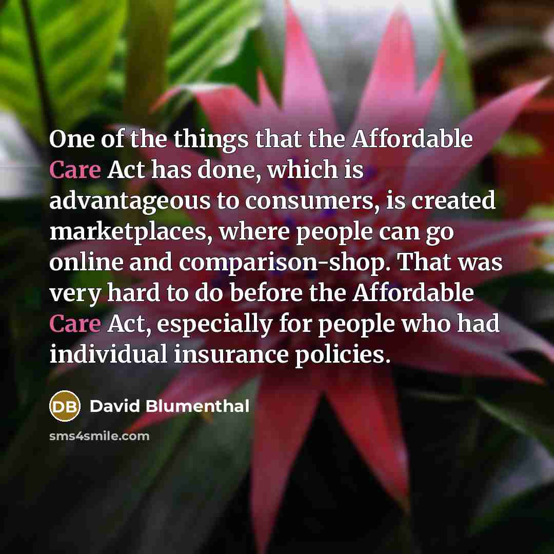 “One of the things that the Affordable Care Act has…” quote by David Blumenthal