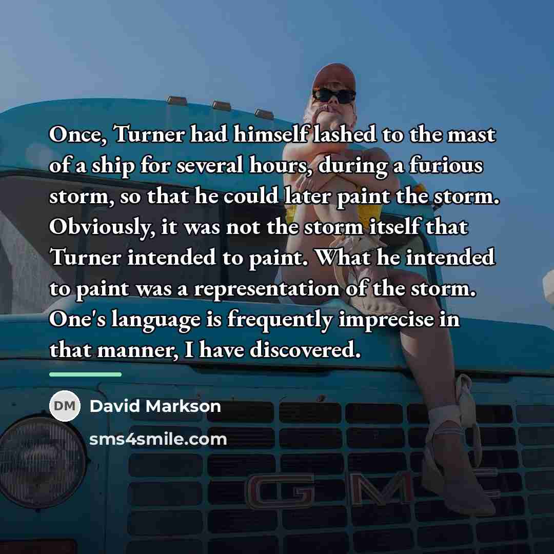 “Once, Turner had himself lashed to the mast of a…” quote by David Markson