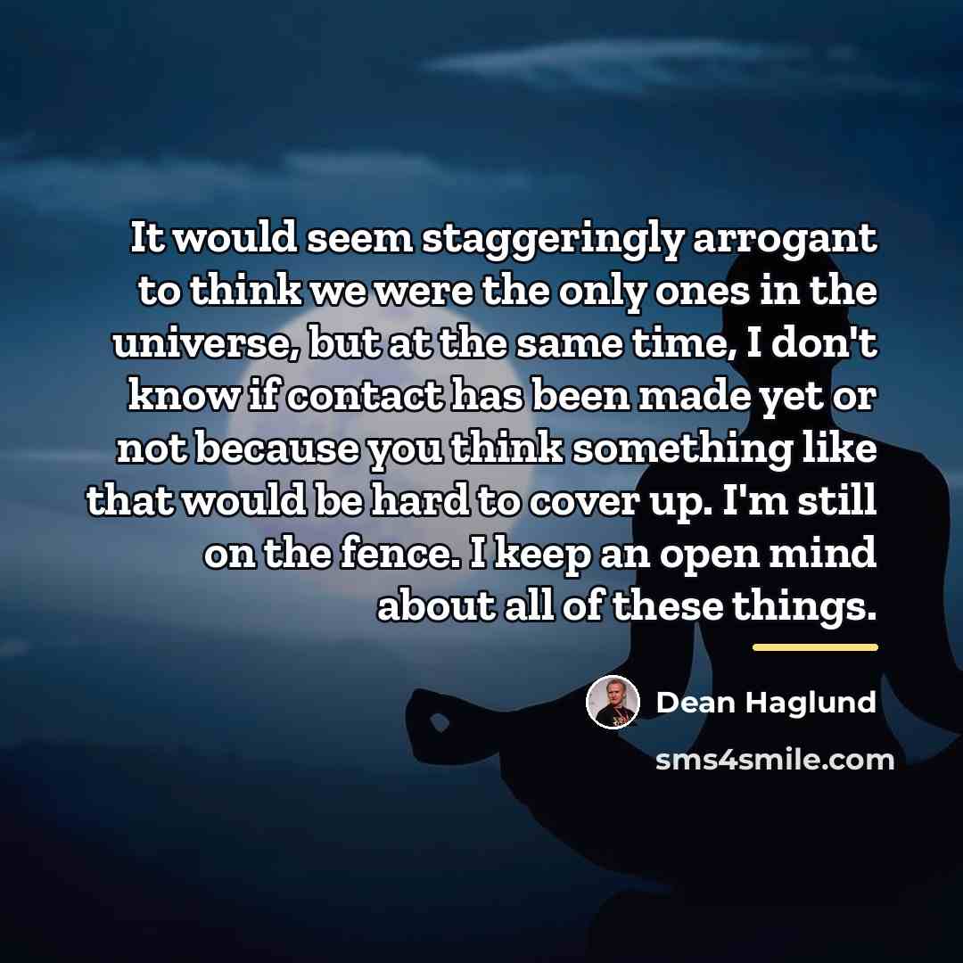 “It would seem staggeringly arrogant to think we were the…” quote by Dean Haglund