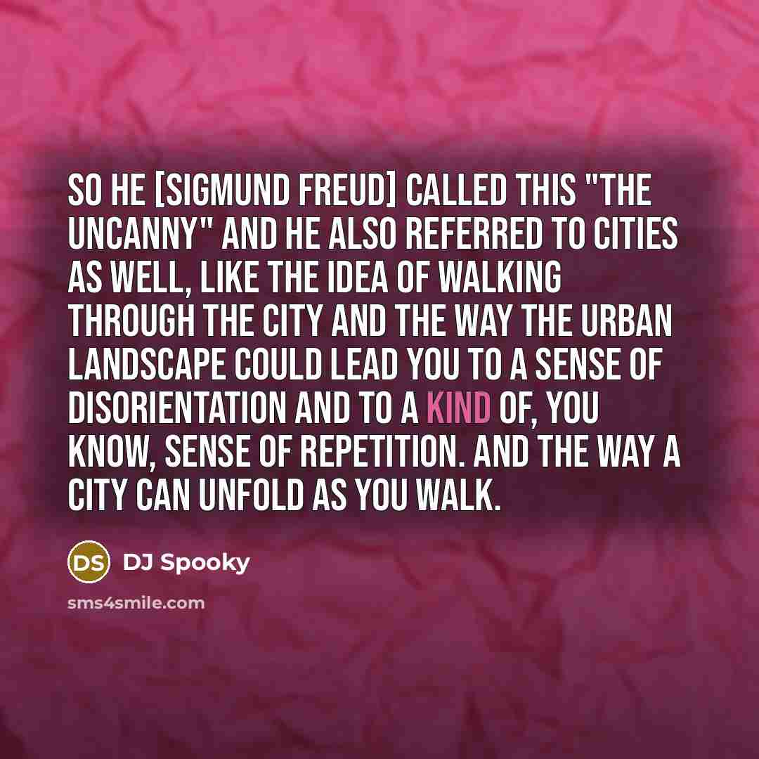 “So he [Sigmund Freud] called this "the uncanny" and he…” quote by DJ Spooky