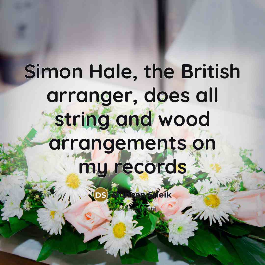 “Simon Hale, the British arranger, does all string and wood…” quote by Duncan Sheik