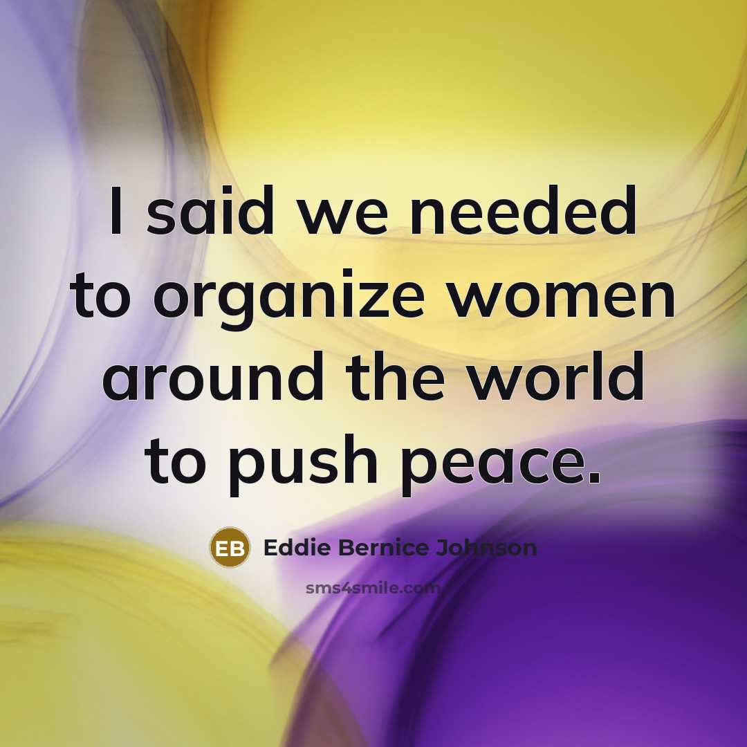 “I said we needed to organize women around the world…” quote by Eddie Bernice Johnson