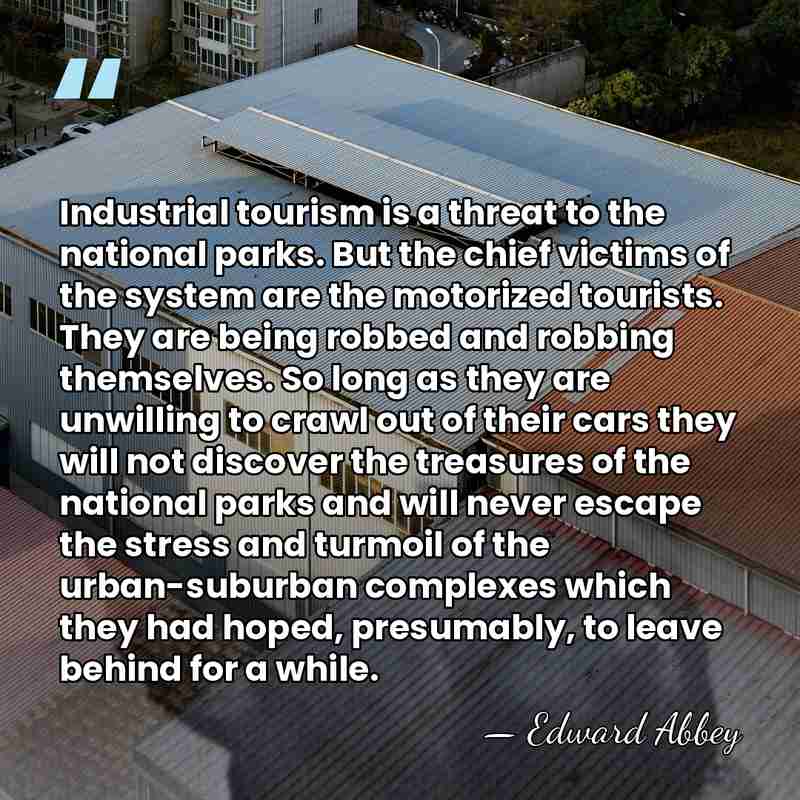 Industrial tourism is a threat to the national parks. But the chief&hellip; - Edward Abbey
