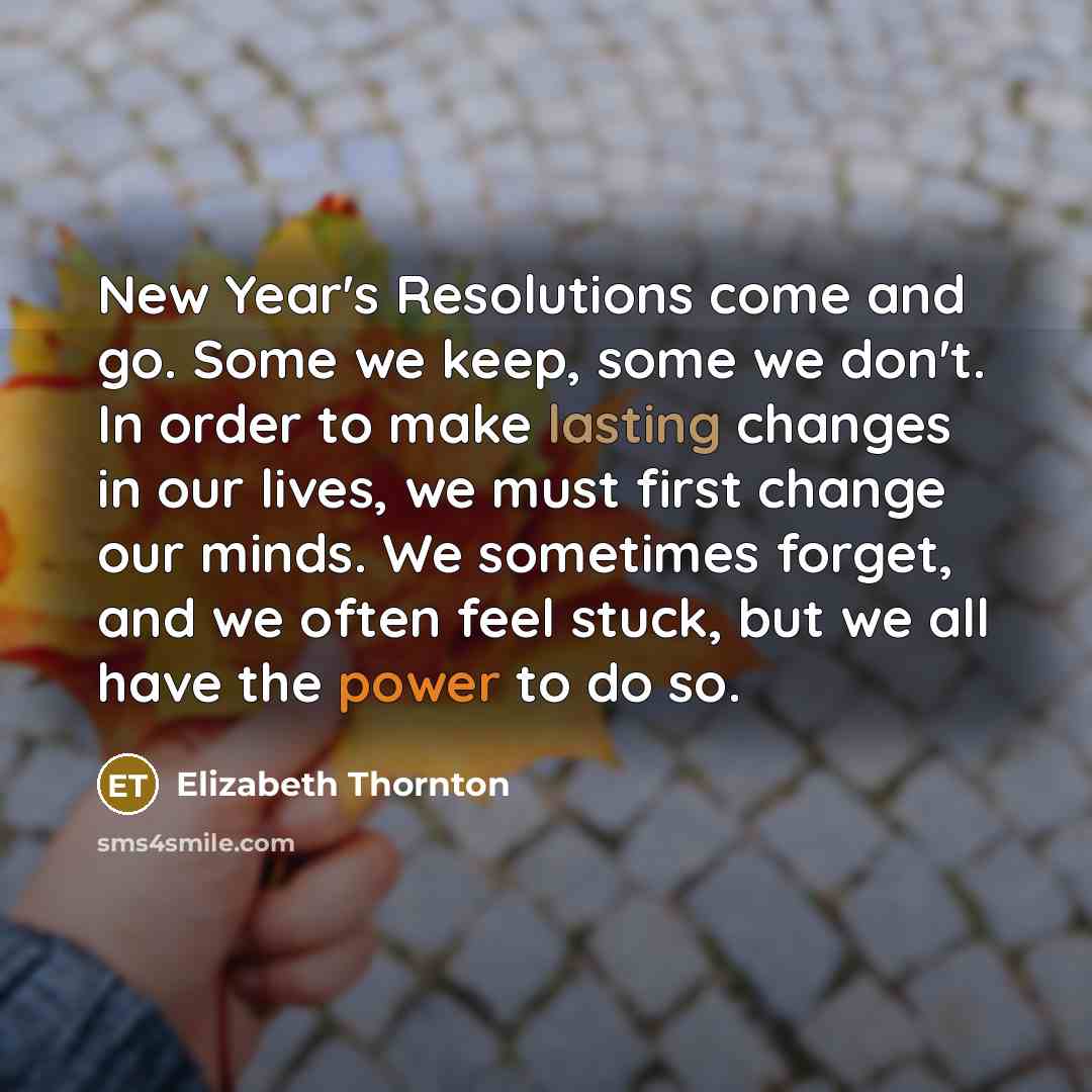 “New Year's Resolutions come and go. Some we keep, some…” quote by Elizabeth Thornton