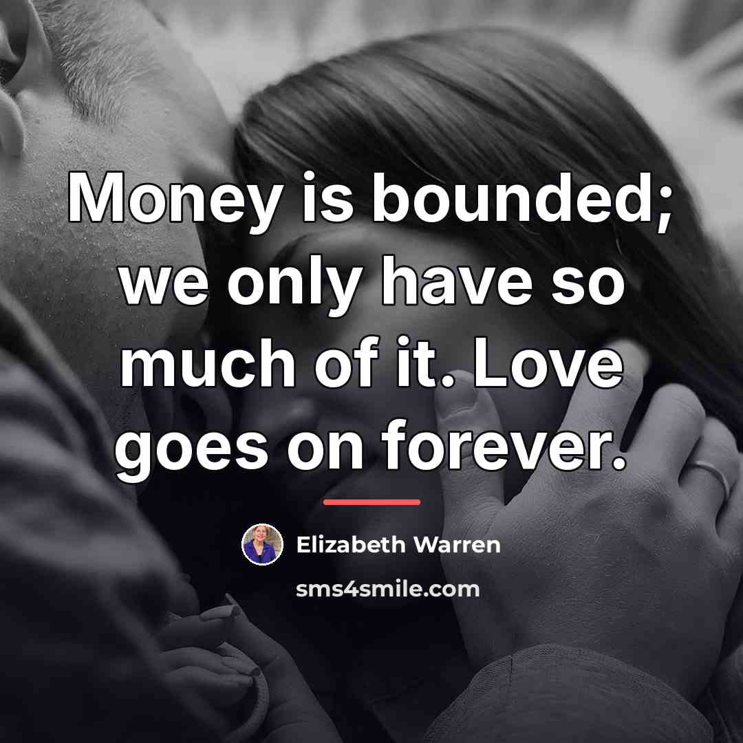 “Money is bounded; we only have so much of it.…” quote by Elizabeth Warren