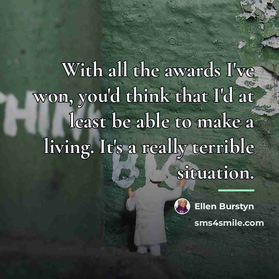 “With all the awards I've won, you'd think that I'd…” quote by Ellen Burstyn