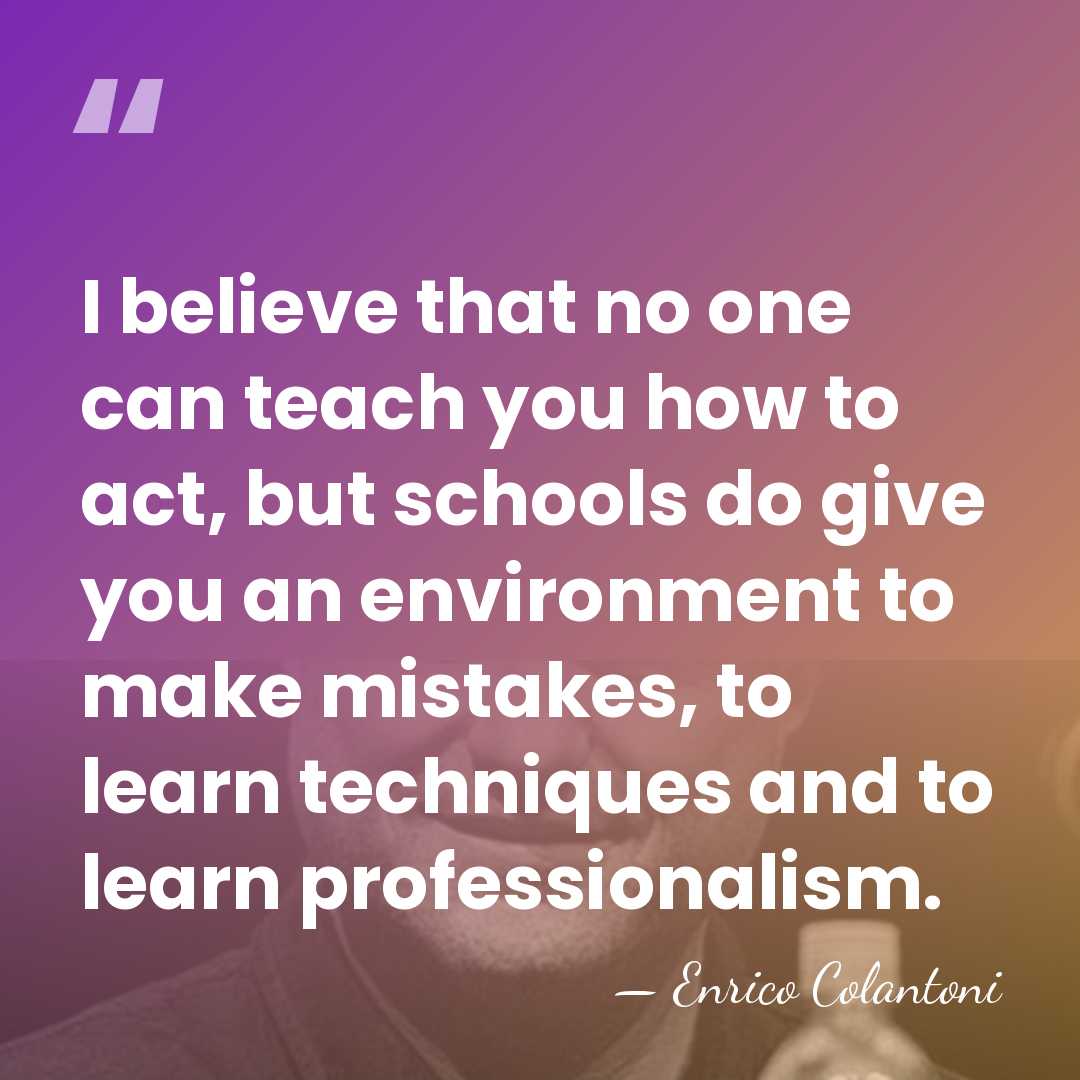 I believe that no one can teach you how to act, but&hellip; - Enrico Colantoni