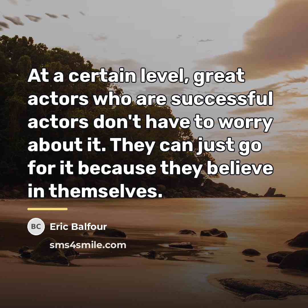 “At a certain level, great actors who are successful actors…” quote by Eric Balfour
