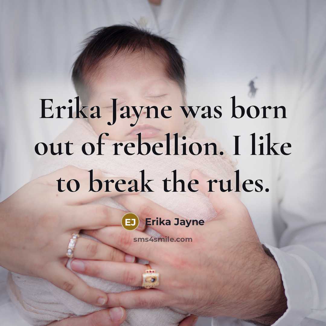 “Erika Jayne was born out of rebellion. I like to…” quote by Erika Jayne