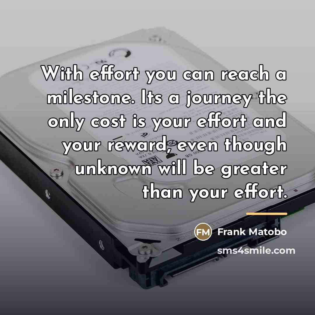 “With effort you can reach a milestone. Its a journey…” quote by Frank Matobo