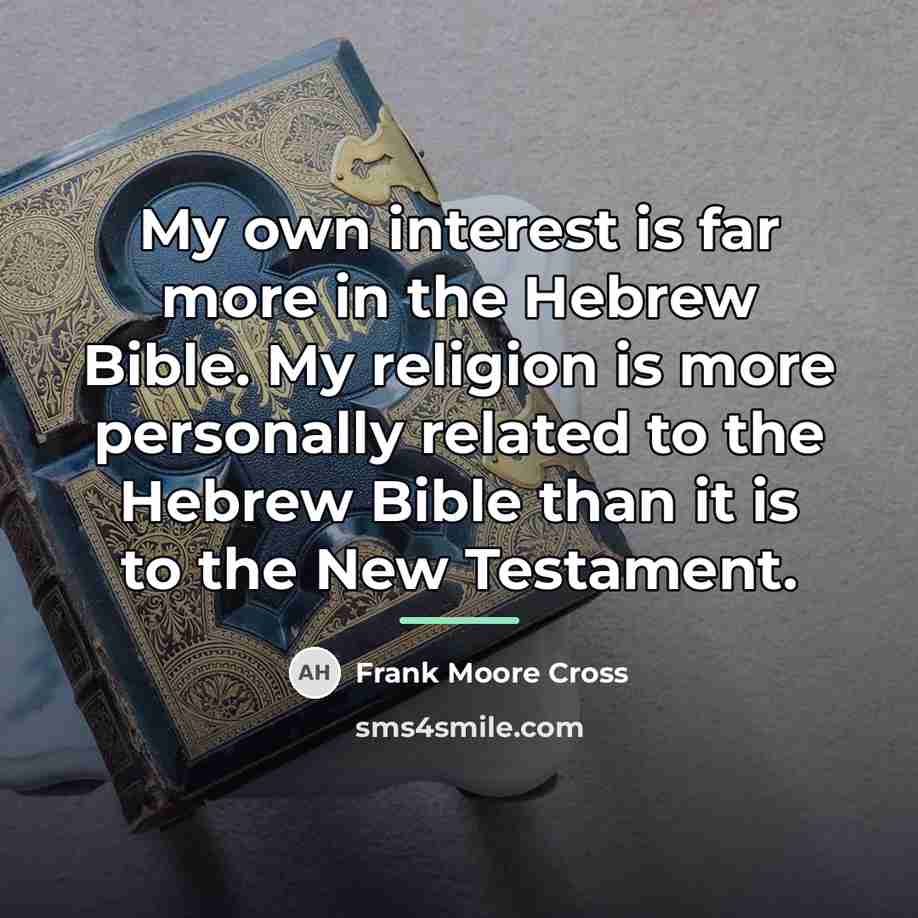 “My own interest is far more in the Hebrew Bible.…” quote by Frank Moore Cross