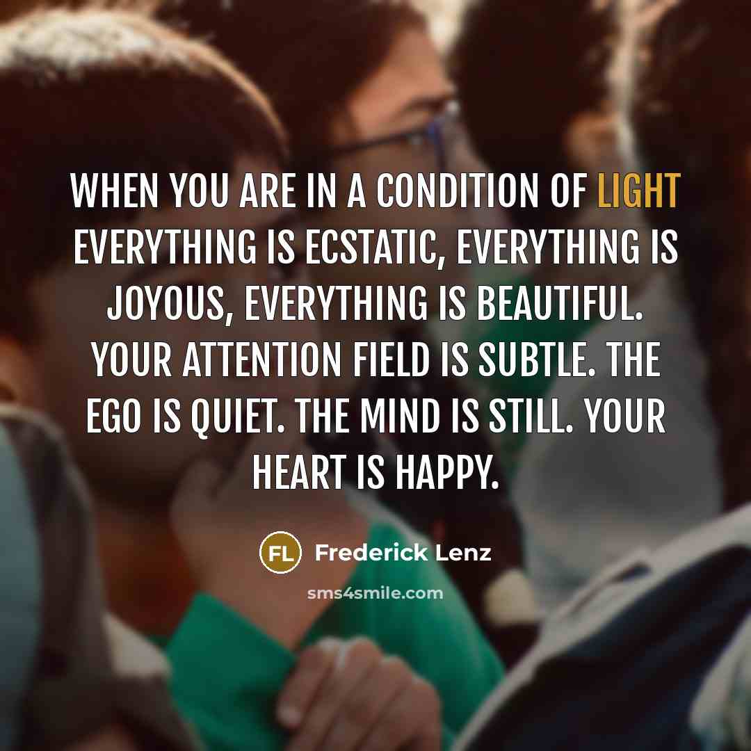“When you are in a condition of light everything is…” quote by Frederick Lenz
