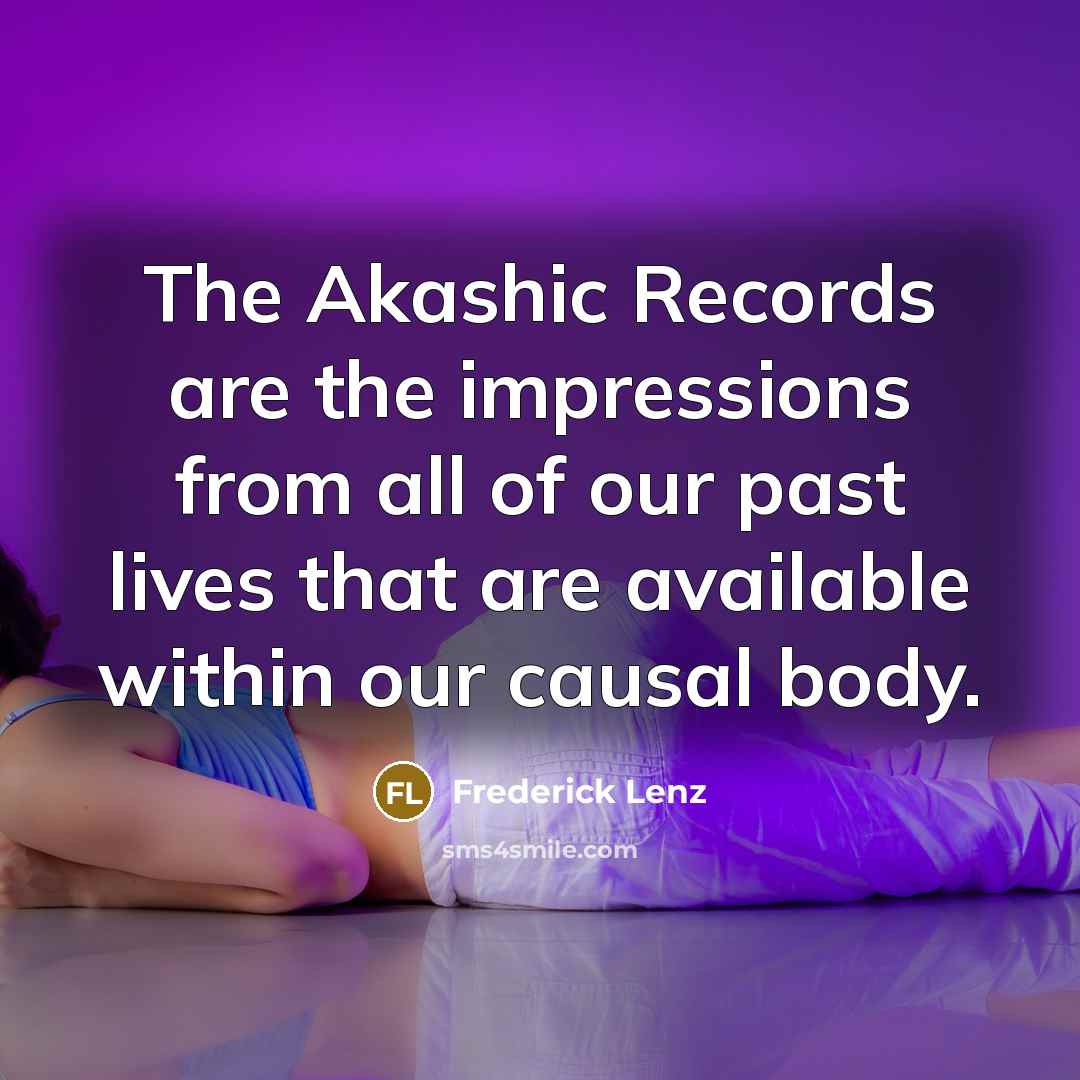 “The Akashic Records are the impressions from all of our…” quote by Frederick Lenz