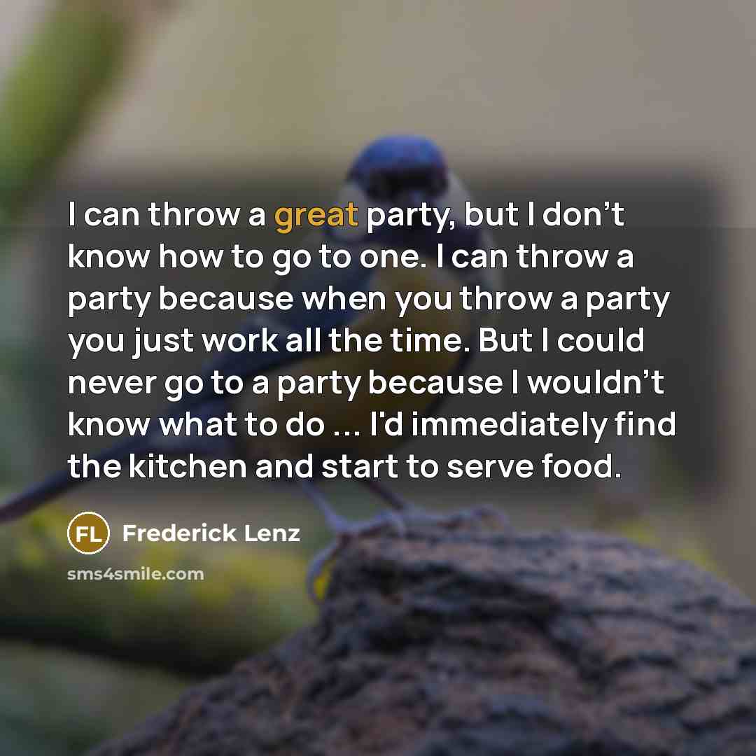 “I can throw a great party, but I don't know…” quote by Frederick Lenz