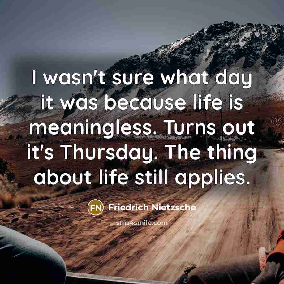 “I wasn't sure what day it was because life is…” quote by Friedrich Nietzsche