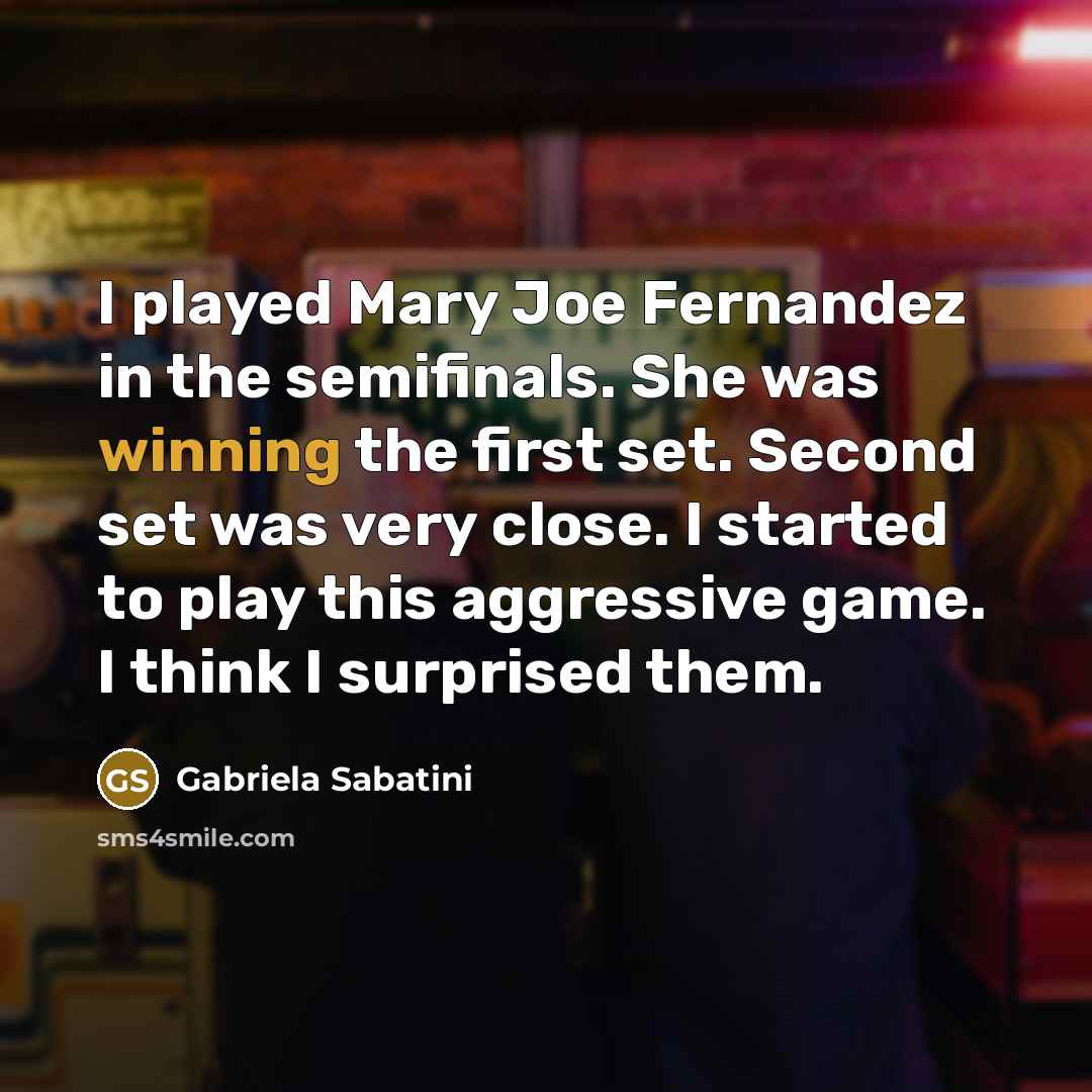 “I played Mary Joe Fernandez in the semifinals. She was…” quote by Gabriela Sabatini