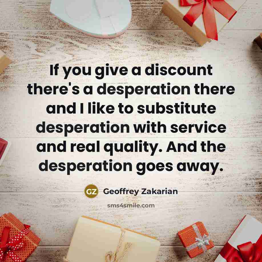 “If you give a discount there's a desperation there and…” quote by Geoffrey Zakarian