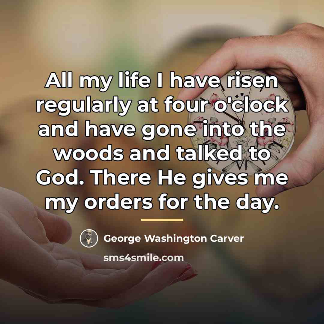 “All my life I have risen regularly at four o'clock…” quote by George Washington Carver