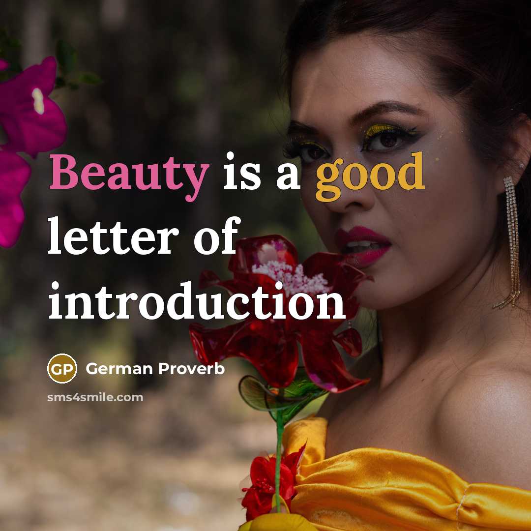 “Beauty is a good letter of introduction…” quote by German Proverb