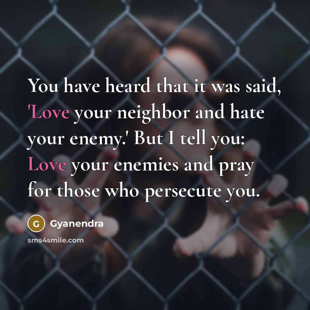 “You have heard that it was said, 'Love your neighbor…” quote by Gyanendra