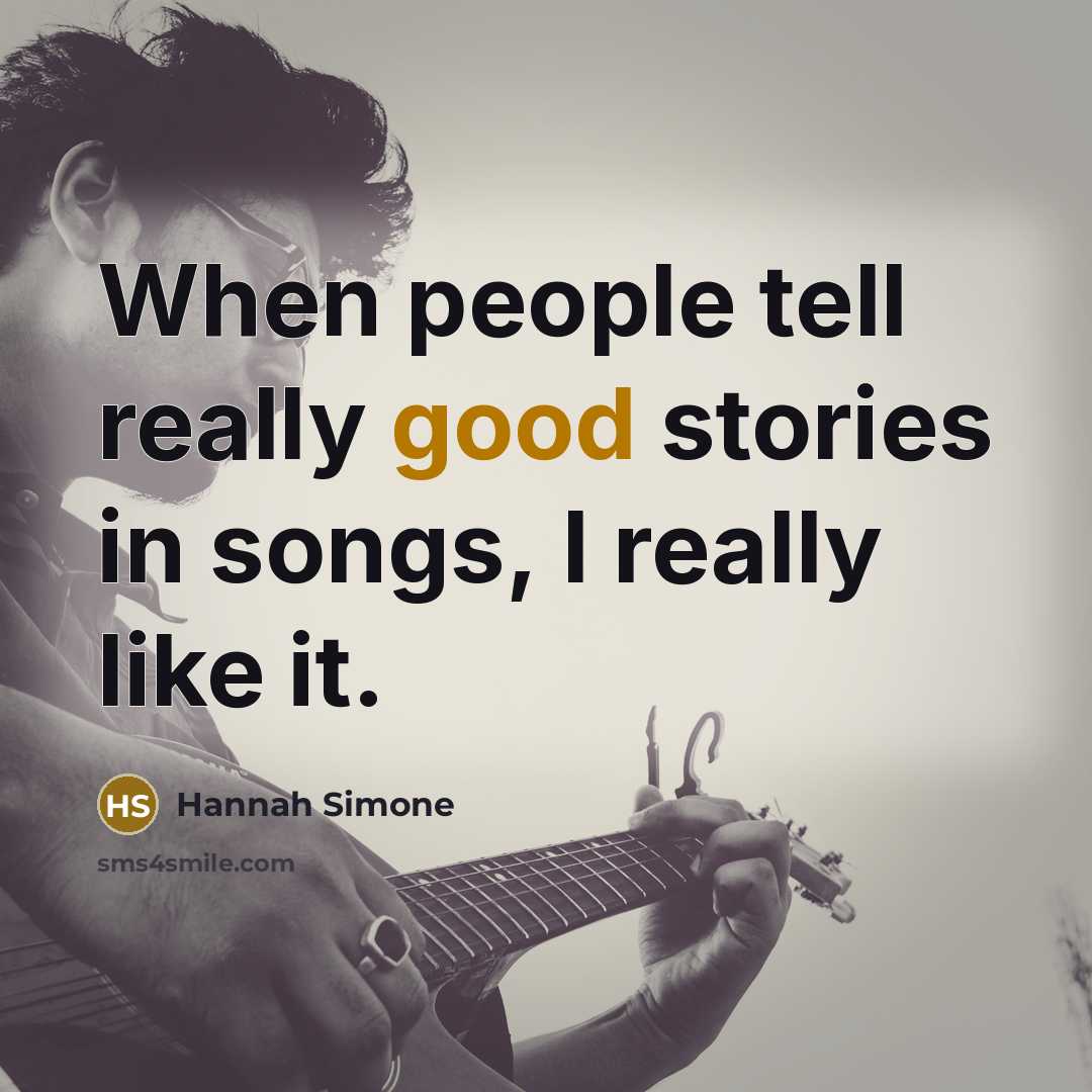 “When people tell really good stories in songs, I really…” quote by Hannah Simone