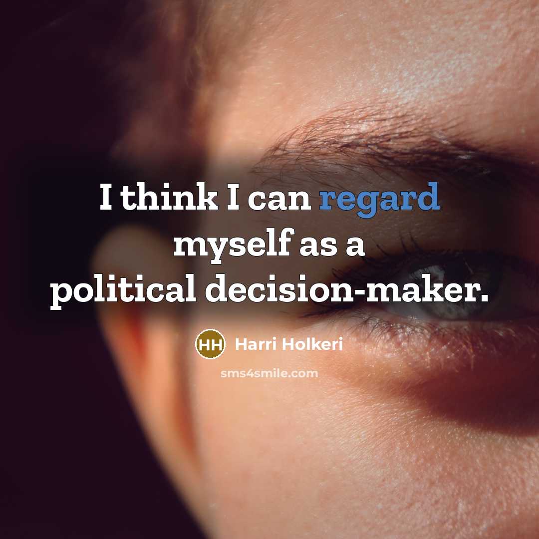 “I think I can regard myself as a political decision-maker.…” quote by Harri Holkeri