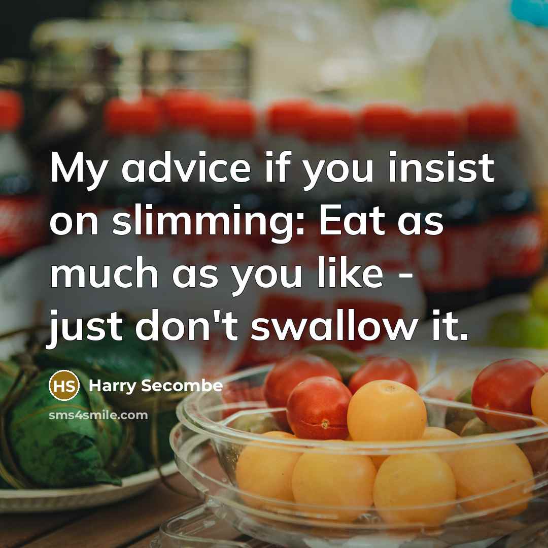 “My advice if you insist on slimming: Eat as much…” quote by Harry Secombe