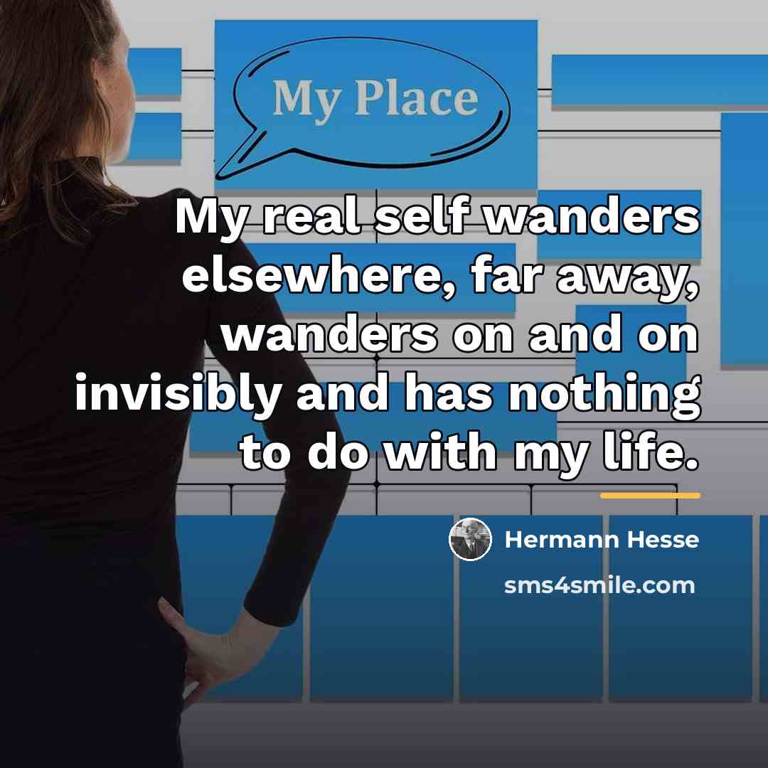 “My real self wanders elsewhere, far away, wanders on and…” quote by Hermann Hesse