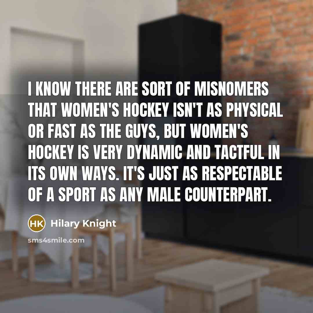 “I know there are sort of misnomers that women's hockey…” quote by Hilary Knight
