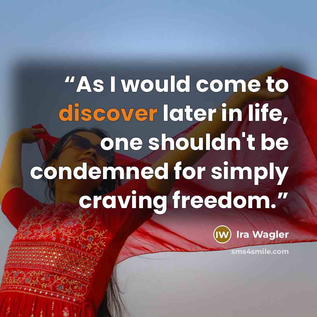 “As I would come to discover later in life, one shouldn't be condemned for simply craving freedom.” quote by Ira Wagler