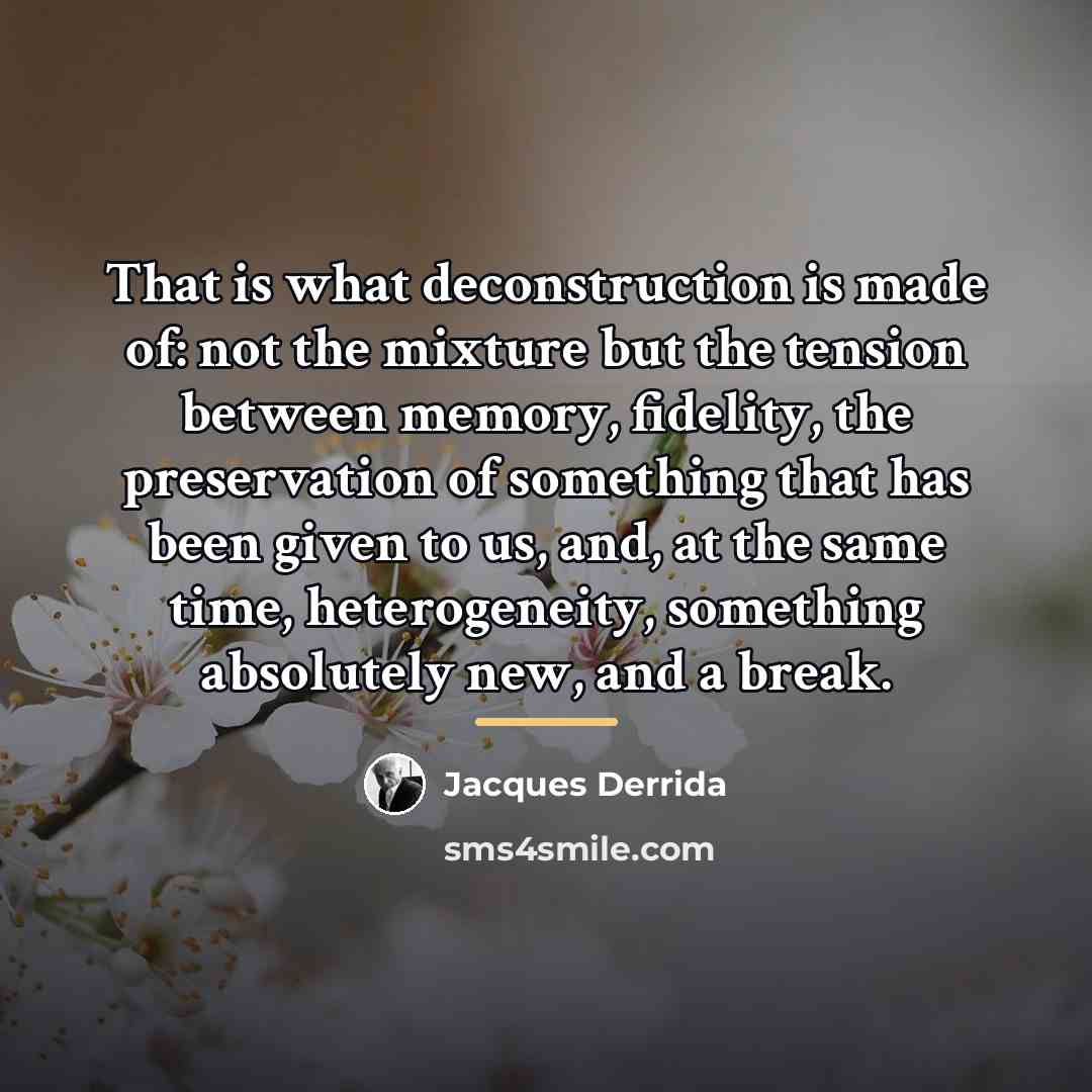 “That is what deconstruction is made of: not the mixture…” quote by Jacques Derrida