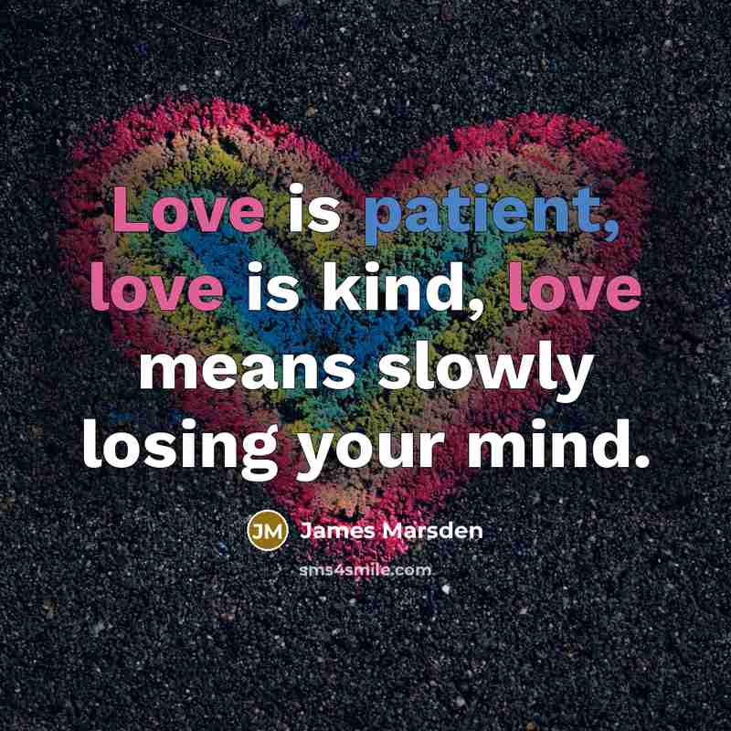 “Love is patient, love is kind, love means slowly losing…” quote by James Marsden