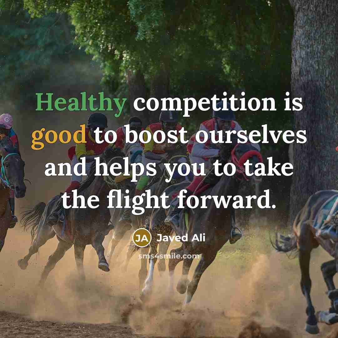 “Healthy competition is good to boost ourselves and helps you…” quote by Javed Ali
