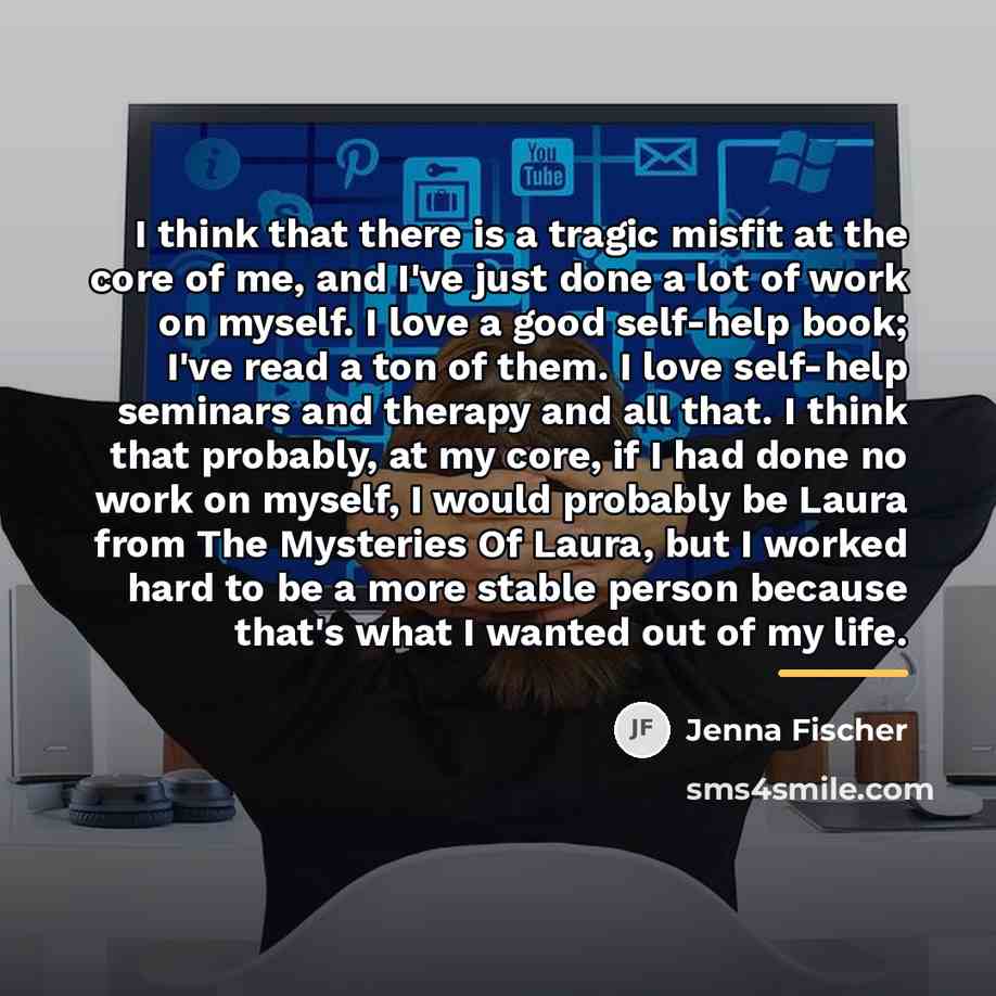 “I think that there is a tragic misfit at the…” quote by Jenna Fischer