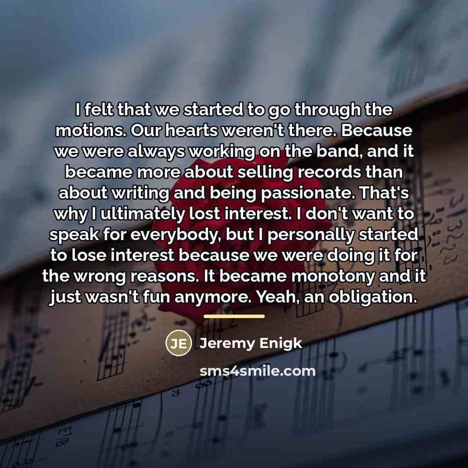 “I felt that we started to go through the motions.…” quote by Jeremy Enigk