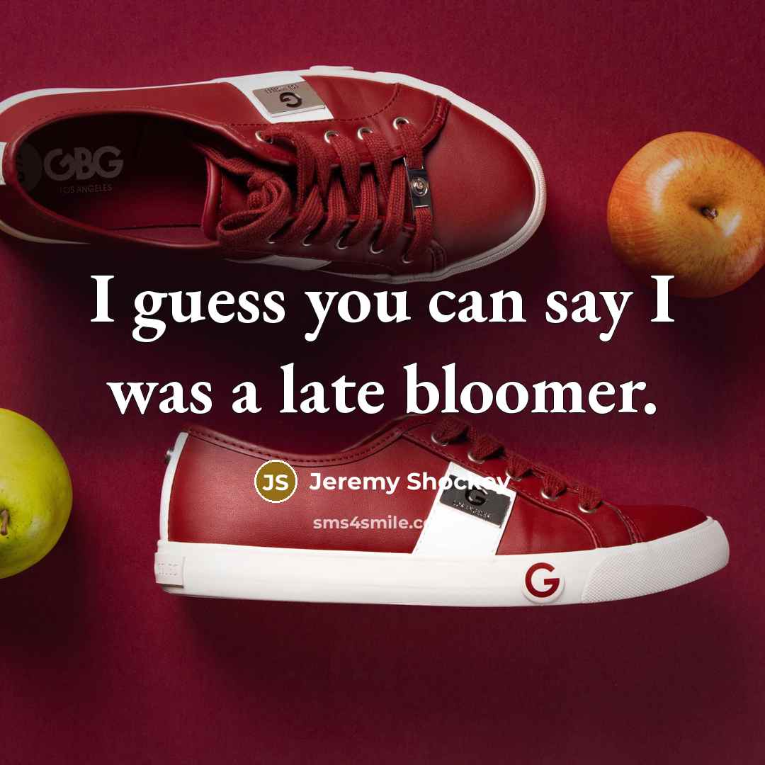 “I guess you can say I was a late bloomer.…” quote by Jeremy Shockey