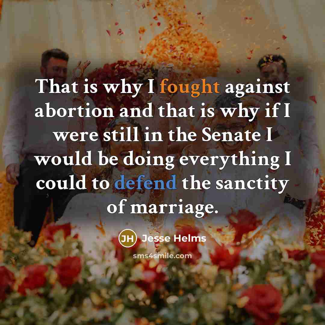 “That is why I fought against abortion and that is…” quote by Jesse Helms