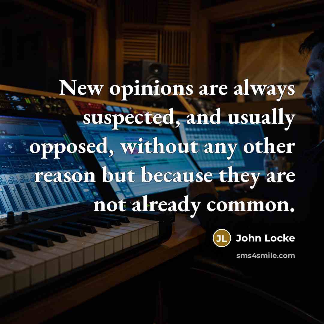 “New opinions are always suspected, and usually opposed, without any…” quote by John Locke