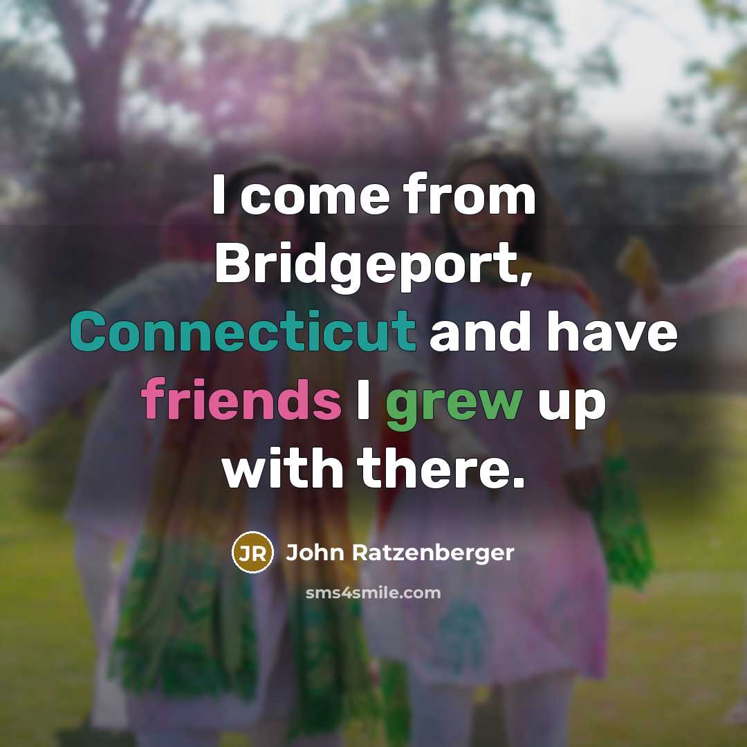 “I come from Bridgeport, Connecticut and have friends I grew…” quote by John Ratzenberger