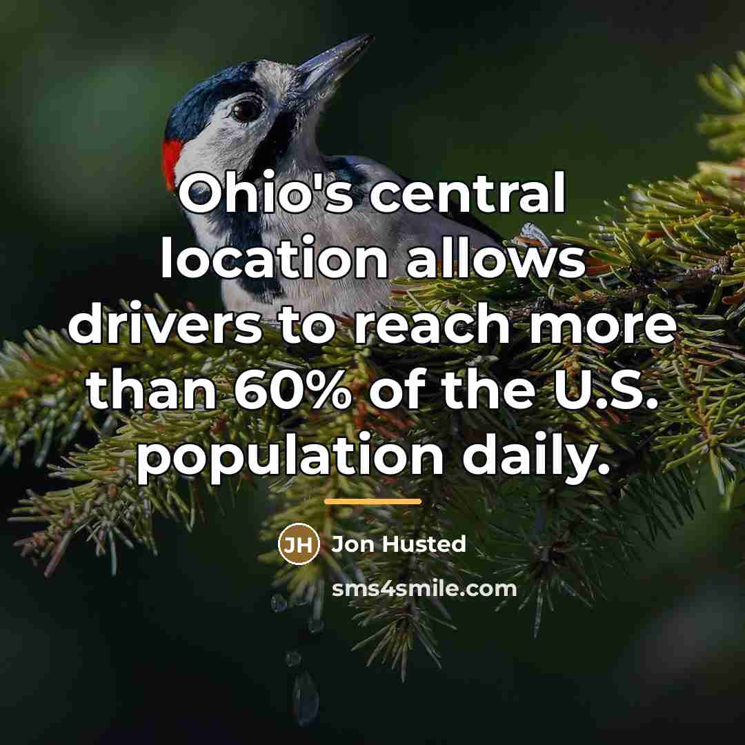 “Ohio's central location allows drivers to reach more than 60%…” quote by Jon Husted