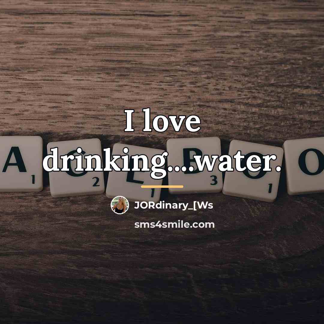 “I love drinking....water.…” quote by JORdinary_[Ws
