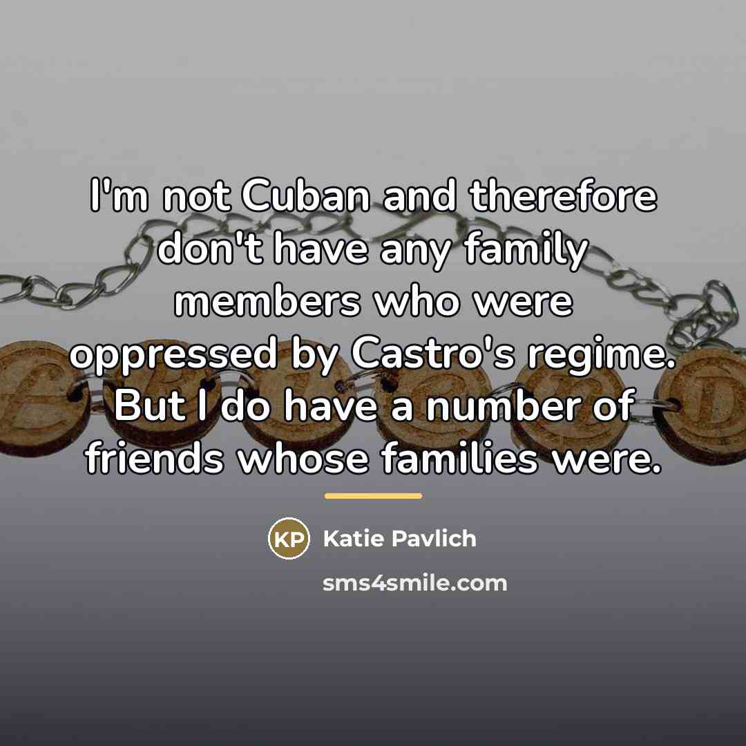 “I'm not Cuban and therefore don't have any family members…” quote by Katie Pavlich