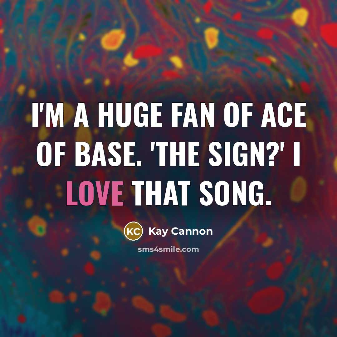 “I'm a huge fan of Ace of Base. 'The Sign?'…” quote by Kay Cannon