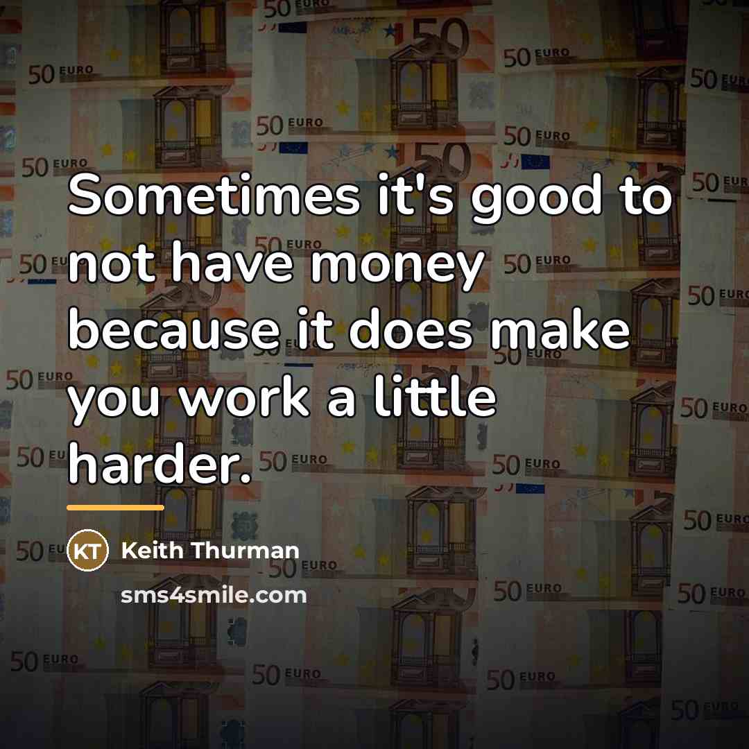 “Sometimes it's good to not have money because it does…” quote by Keith Thurman