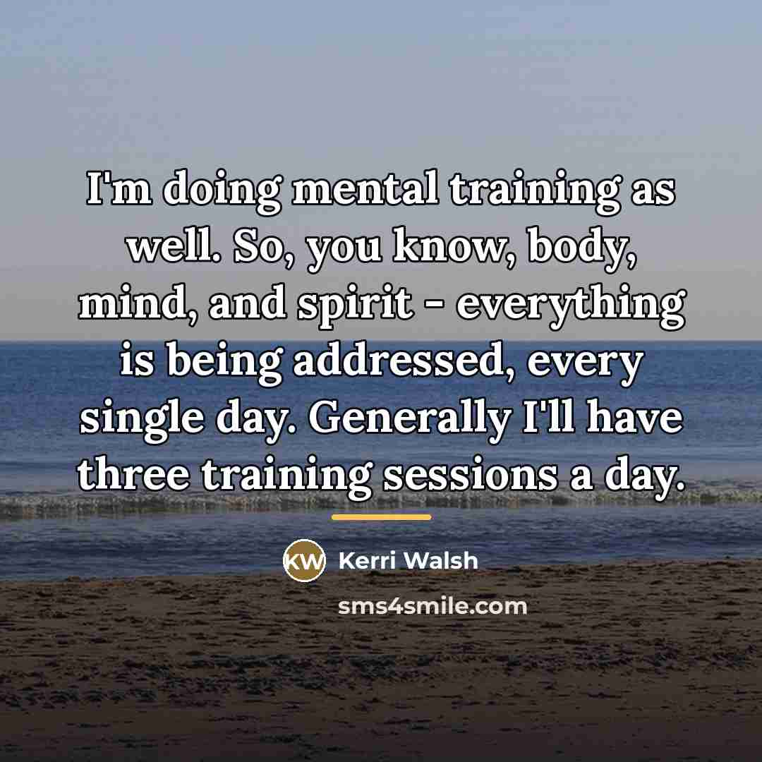 “I'm doing mental training as well. So, you know, body,…” quote by Kerri Walsh
