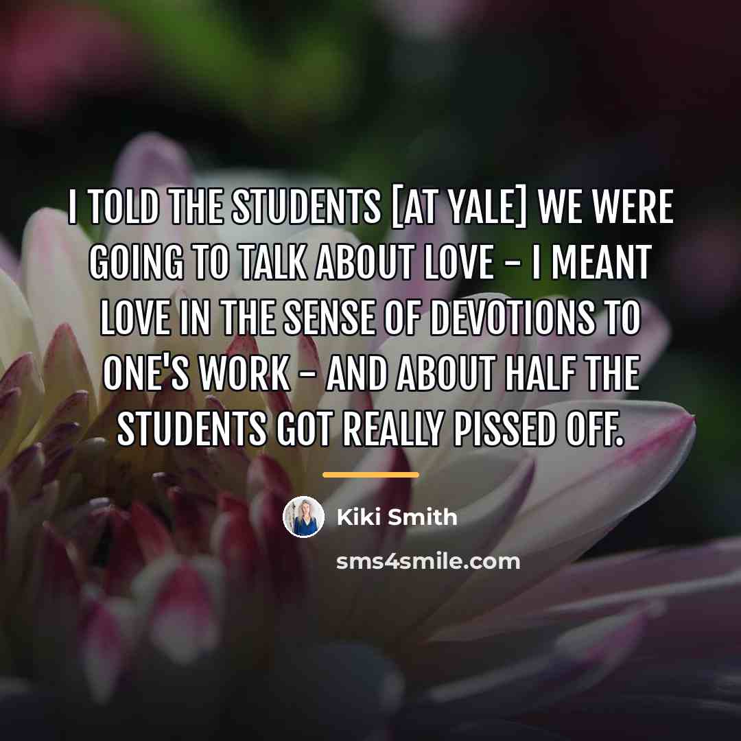 “I told the students [at Yale] we were going to…” quote by Kiki Smith